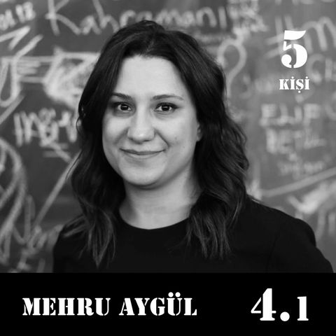 [4.1] Mehru Aygül: "Hiçbir şey sonsuza kadar kötüye gidemez."