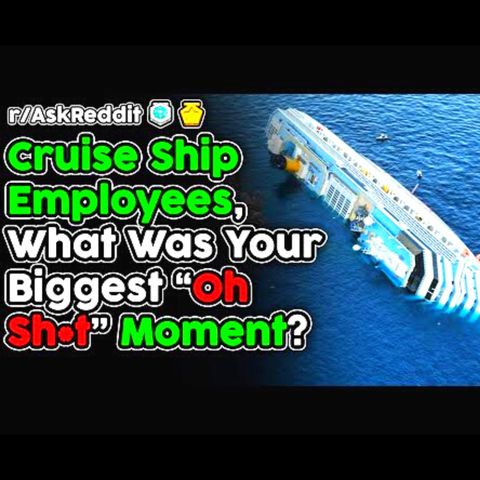 Cruise Ship Employees, What's Your Biggest "Oh Sh*t" Moment? (r/AskReddit Top Stories)