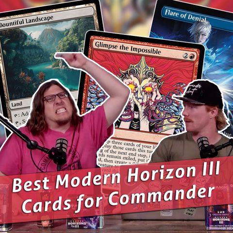 Commander Cookout Podcast, Ep 439 - Modern Horizons 3 Commander Set Review & Box Opening