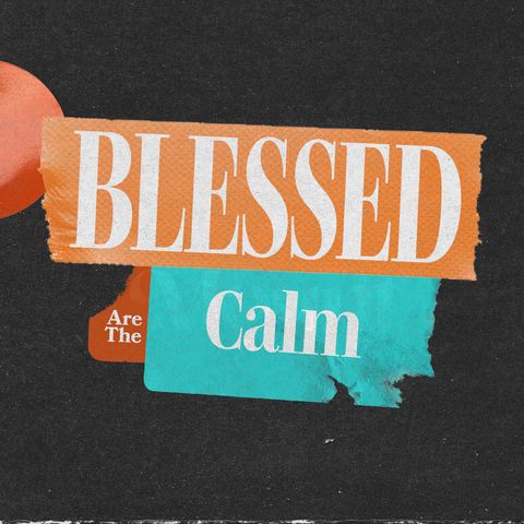 Blessed Are The Calm | Sermon On The Mount | Dennis Cummins