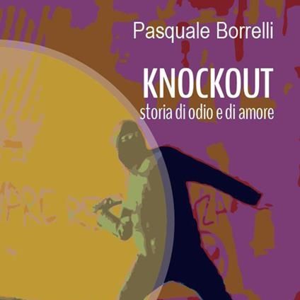 Knockout – storia di odio e di amore: incontriamo l'autore Pasquale Borrelli