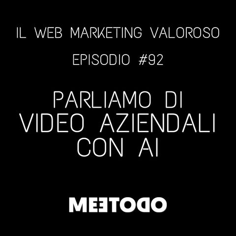 #92 Video con intelligenza artificiale per la tua azienda, finalmente ci siamo