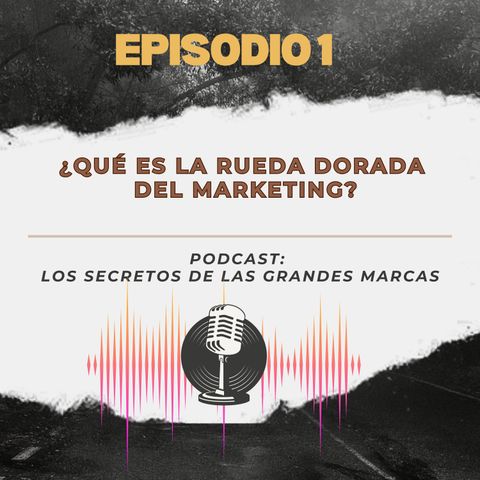 Episodio 1 | ¿Qué es la rueda dorada de Marketing?