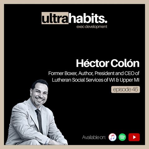 5 habits that led me from a boxing ring to a boardroom - Hector Colon | EP46