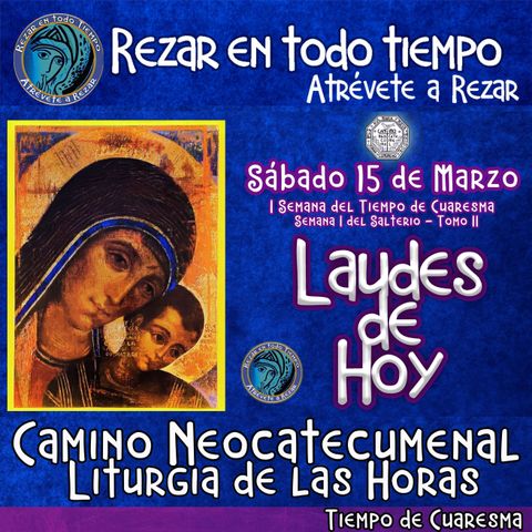 Laudes del dia de hoy ✟ SABADO 15 DE MARZO DEL AÑO 2025 ✟ Camino Neocatecumenal ✟ Liturgia de las Horas. TIEMPO DE CUARESMA.