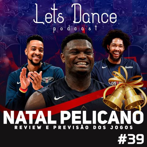 Let´s Dance Podcast #39 - Natal Pelicano!