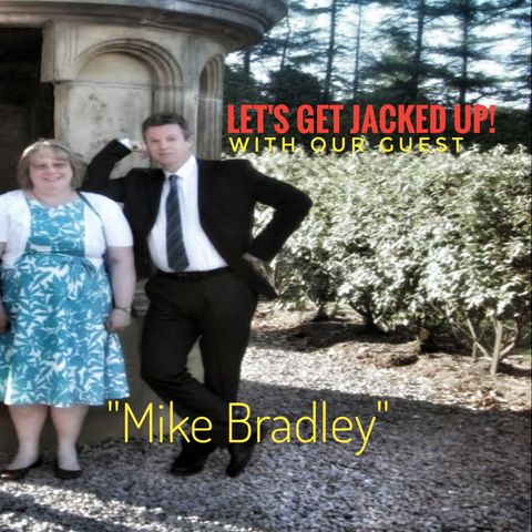 LET'S GET JACKED UP! with special guest "Mike Bradley"