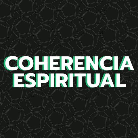 Episodio 9: Coherencia Espiritual