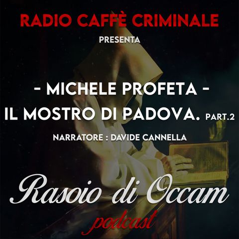 Michele Profeta, Il Mostro di Padova. Part 2/4