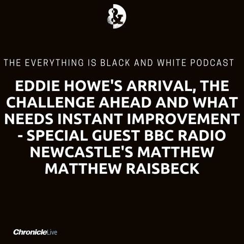 Eddie Howe's arrival, the challenge ahead and what needs instant improvement with special guest Matthew Raisbeck