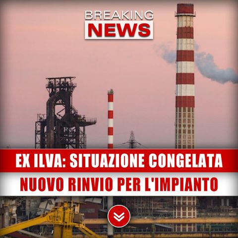 Ex Ilva, Situazione Congelata: Nuovo Rinvio Per L'Impianto Siderurgico Di Taranto! 