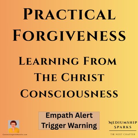 Practical Forgiveness-Learning From the Christ Consciousness