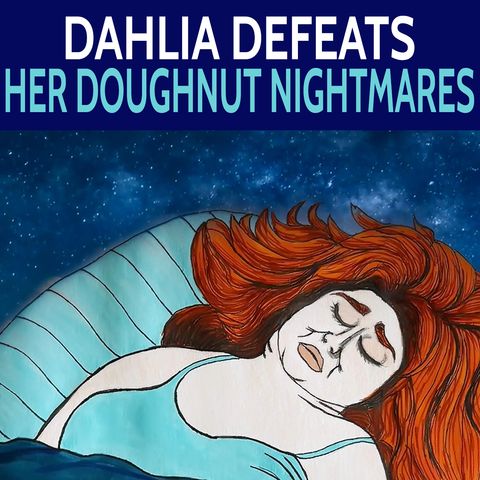 Dahlia Defeats Her Doughnut Nightmares