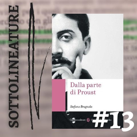 Ep. 13 - "Dalla parte di Proust" con Stefano Brugnolo