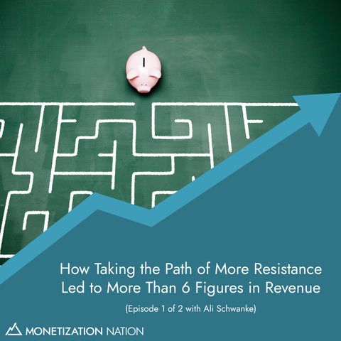 139. How Taking the Path of More Resistance Led to More Than 6 Figures in Revenue