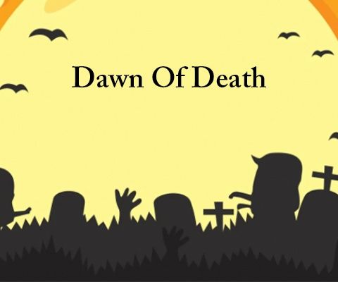 Dawn Of Death: Part 1 | A Story of Bravery