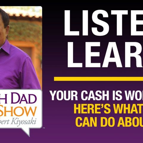 YOUR CASH IS WORTHLESS, AND HERE’S WHAT YOU CAN DO ABOUT IT – Robert Kiyosaki