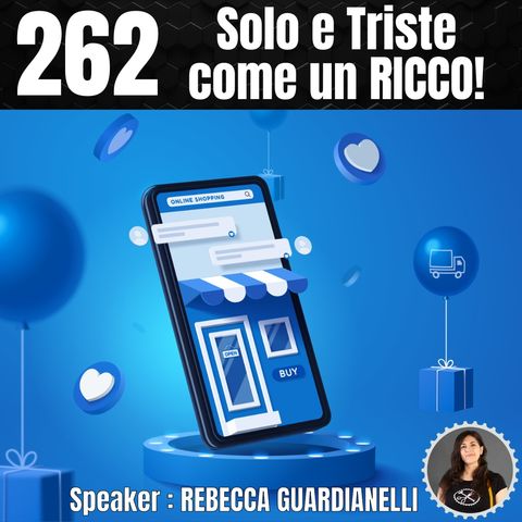 262 - Solo e Triste come un RICCO!