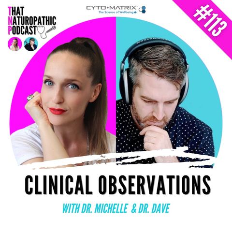 113: Clinical Observations with Dr. Michelle & Dr. Dave