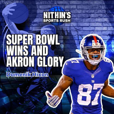 Super Bowl Wins and Akron Glory: The Domenik Hixon Story