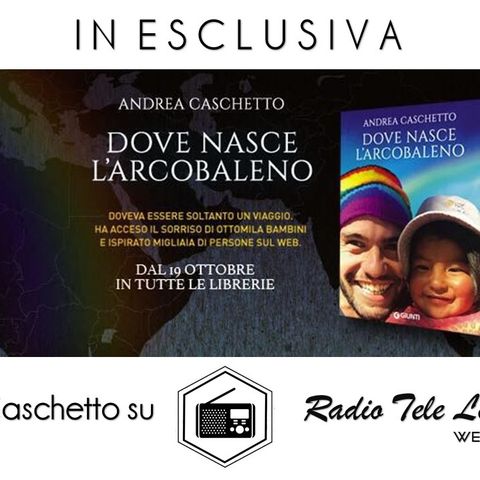 Andrea Caschetto su Radio Tele Locale presenta "Dove Nasce l'Arcobaleno"