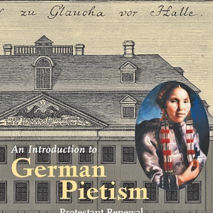 An Introduction to German Pietism: Protestant Renewal at the Dawn of Modern Europe