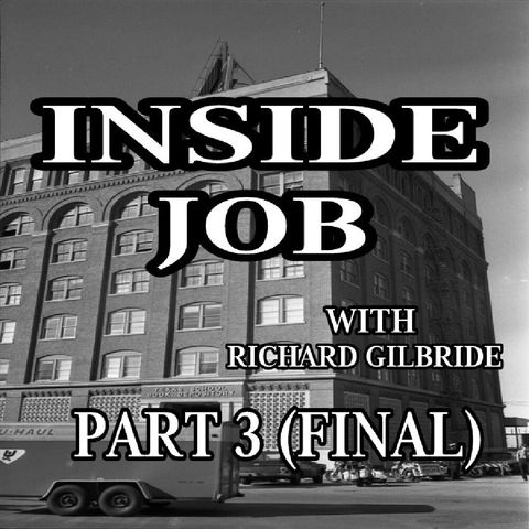 Ep. 88 ~ Inside Job Pt.3 (Final) with Richard Gilbride