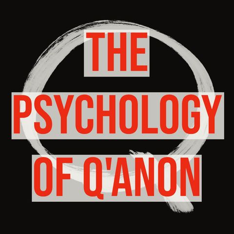 The Psychology of Q'Anon (2021 Rerun)