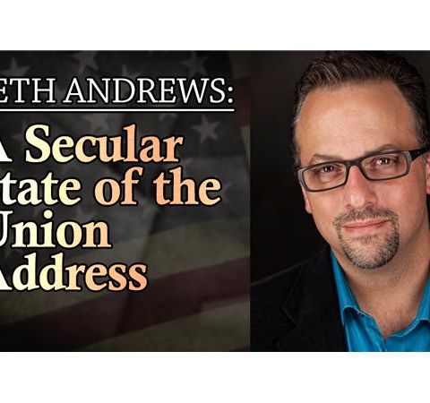 Seth Andrews: A Secular State of the Union Address