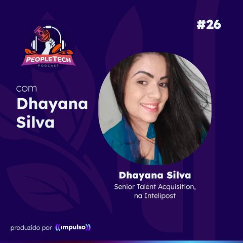 26 - Construindo Culturas Inclusivas: Uma Perspectiva de Dentro para Fora, com Dhayana Silva (Intelipost)
