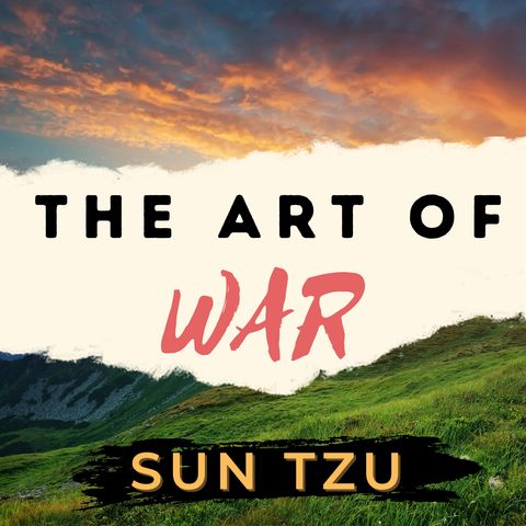 Chapter 6:  Weak Points and Strong - The Art of War - Sun Tzu