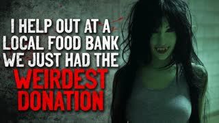 "I help out at a local food bank. On Wednesday we had the weirdest donation" Creepypasta