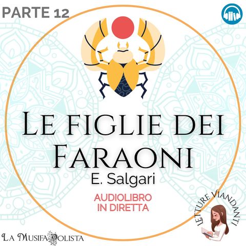LE FIGLIE DEI FARAONI (parte 12) - E. Salgari 🎧 #Audiolibro in Diretta 📖