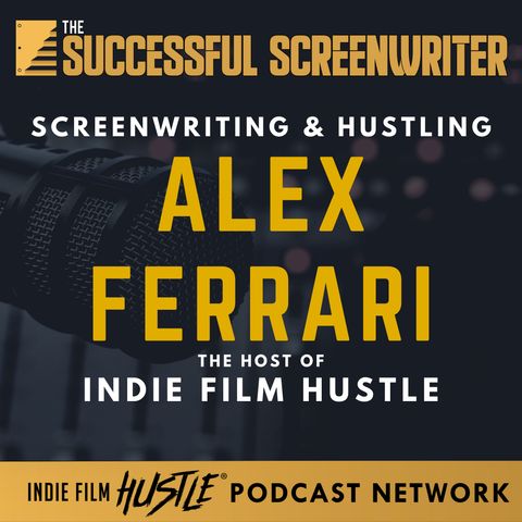 Ep 100 - Screenwriting and Hustling with Alex Ferrari