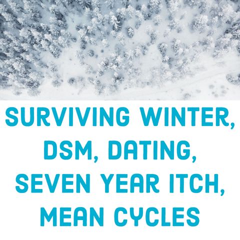 Surviving Winter, DSM, Dating, Seven Year Itch, Mean Cycles