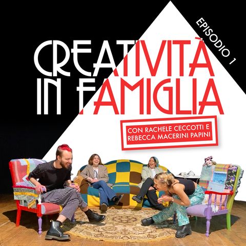 Ep1: Creatività in Famiglia con Rachele Ceccotti e Rebecca Macerini Papini