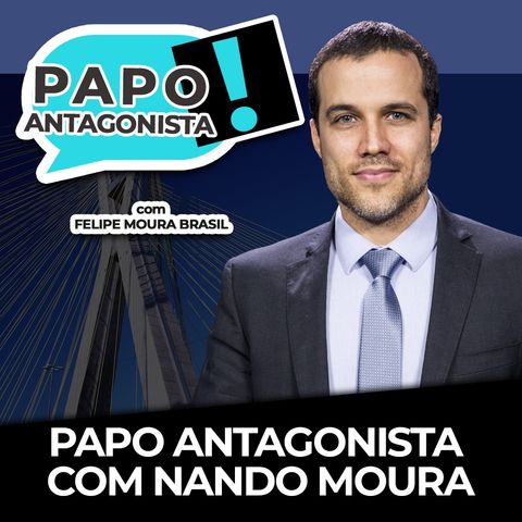 PAPO ANTAGONISTA COM FELIPE MOURA BRASIL E NANDO MOURA