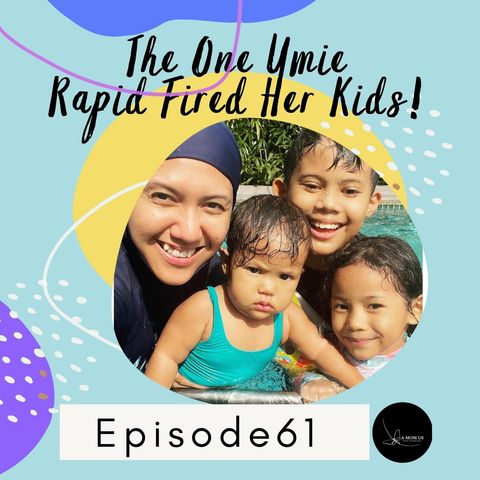 Episode 61: The One Umie Rapid Fired Her Kids