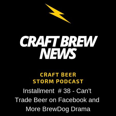 Craft Brew News # 38 - Can't Trade Beer on Facebook and More BrewDog Drama