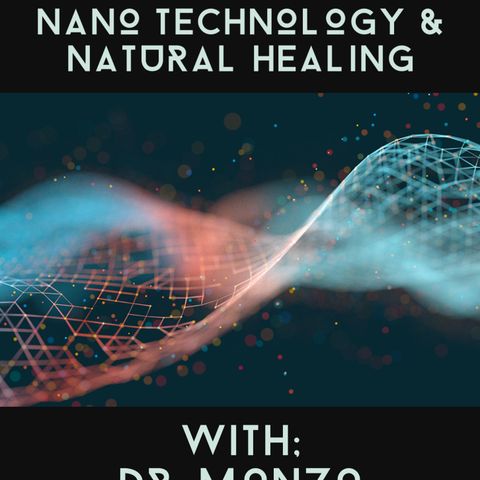 FTR 142: Nano Technology & Natural Healing With Dr. Monzo