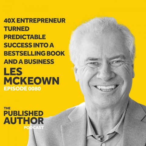 40x Entrepreneur Les McKeown Turned Predictable Success Into A Bestselling Book And A Business