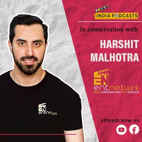 Harshit Malhotra | Co-Founder ENT NETWRK, National Talent Hunt Platform | On IndiaPodcasts