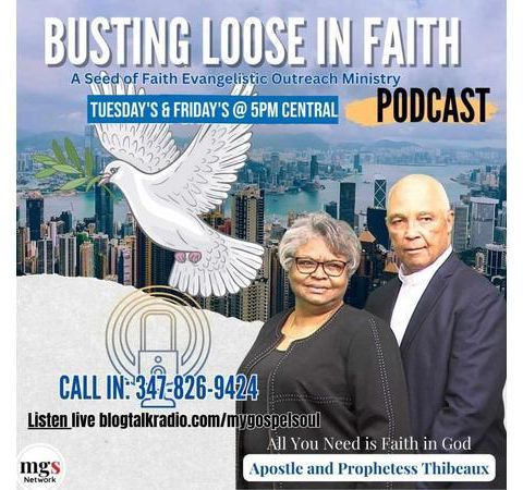 Busting Loose in Faith with Apostle and Prophetess Thibeaux