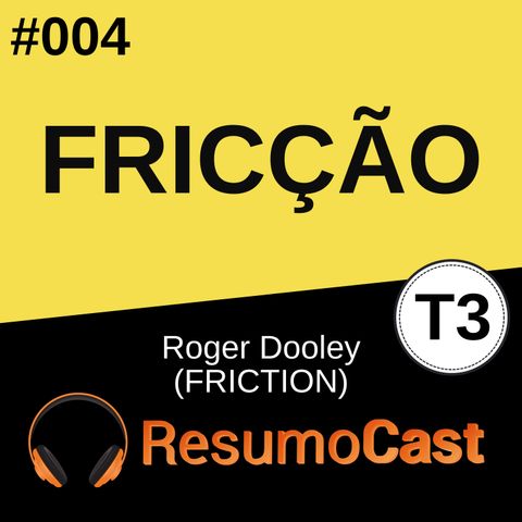 T3#004 Fricção | Roger Dooley