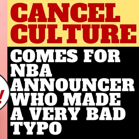 CANCEL CULTURE COMES FOR NBA ANNOUNCER OVER TERRIBLE TYPO