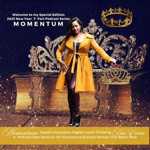 Momentum Episode #58- Queen Conscious High Level Thinking with Kim Evans