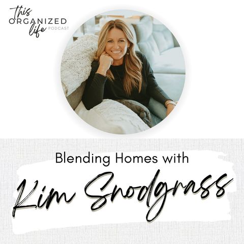 Blending Homes with Kim Snodgrass | Ep 328