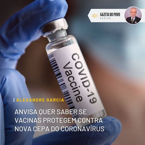 Anvisa quer saber se vacinas protegem contra nova cepa do coronavírus