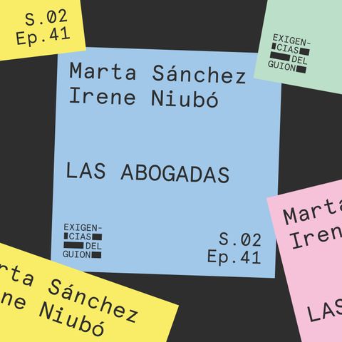 41. Marta Sánchez e Irene Niubó, guionistas de Las abogadas