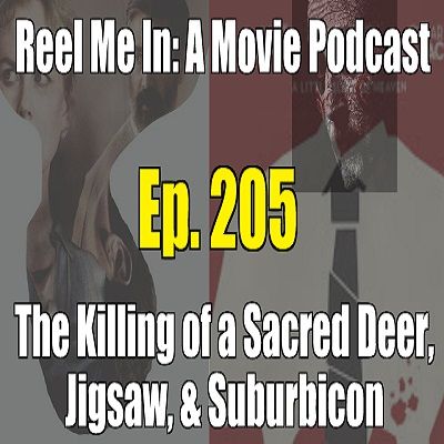 Ep. 205: The Killing of a Sacred Deer, Suburbicon, & Jigsaw